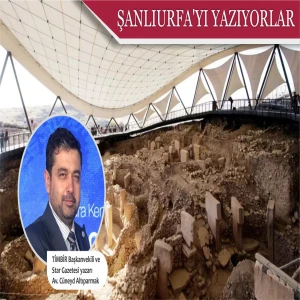 Cüneyd Altıparmak’tan Şanlıurfa ziyareti sonrası dikkat çeken tespitler