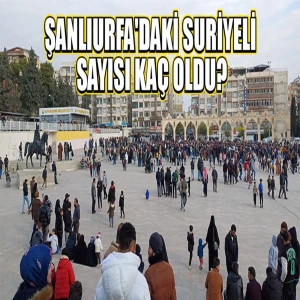 Göç İdaresi son veriyi paylaştı: Şanlıurfa'da kalan Suriyeli sayısı şoke etti!