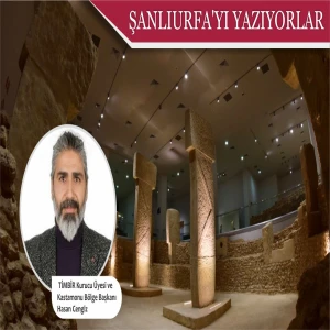 Hasan Cengiz’in kaleminden Şanlıurfa: Benim için derin bir gönül yolculuğu oldu