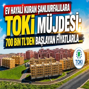 Şanlıurfa’ya beklenen müjde geldi: TOKİ’den 120 ay vadeyle ev ve iş yeri fırsatı!