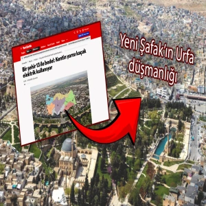 Yeni Şafak'ın Urfa düşmanlığı