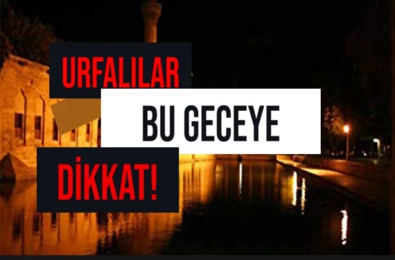 Şanlurfalılar bu geceye dikkat!