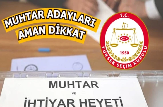 Muhtar adayları dikkat!