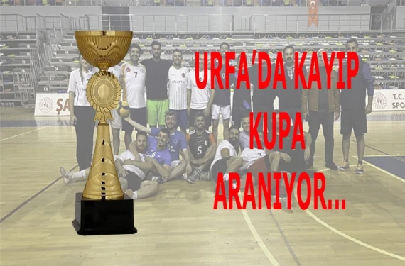 Urfa’da aranan “kayıp kupa” tekerlemeyi andırdı!