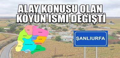 Benzeri Şanlıurfa’da da var: 110 yıl sonra mahallenin ismi değişti