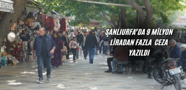 Şanlıurfa’da birçok işletmeye ceza yağdı! Toplam 9 milyon TL…