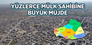 Gözün aydın Urfa! Yılların tapu çilesi resmen tarihe karıştı