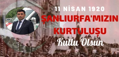 İş insanı Ulusoy’dan 11 Nisan mesajı: Şanlıurfa halkının yaktığı istiklal meşalesi bir milleti ayağa kaldırmıştır