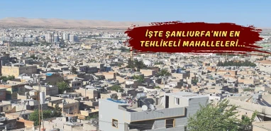Şanlıurfa’da bu mahallelere girmek yürek ister! En tehlikelileri belli oldu