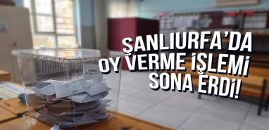 Şanlıurfa’da oy verme işlemi sona erdi! Gözler seçim sonuçlarında