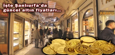 Altın yeniden uçuşa geçti, ibre bir günde tersine döndü: İşte Şanlıurfa’da güncel fiyatlar…