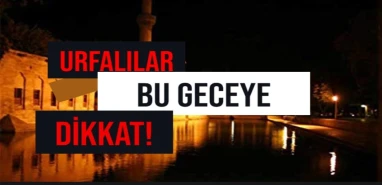 Şanlıurfa bu gece nasıl uyuyacak? Gözünü kırpan olmayacak…