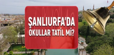 Şanlıurfa’da okullar yarın tatil mi? İşte detaylar...