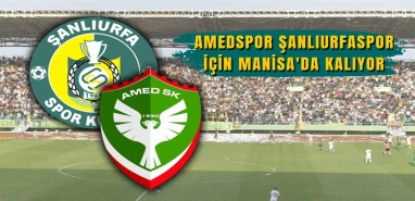 Amedspor Şanlıurfa için Manisa'da kalacak
