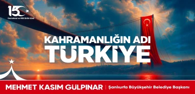 Şanlıurfa Büyükşehir Belediyesi 15 Temmuz Milli Birlik ve Demokrasi Bayramı kutlama mesajı