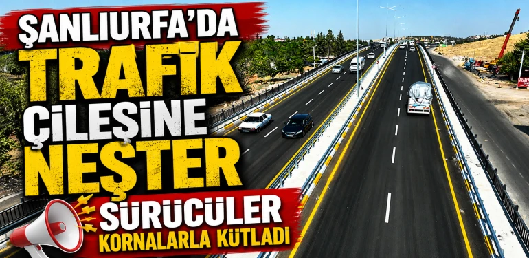 Şanlıurfa'da trafiği bitirecek hamle! 3,5 ayda tamamlandı