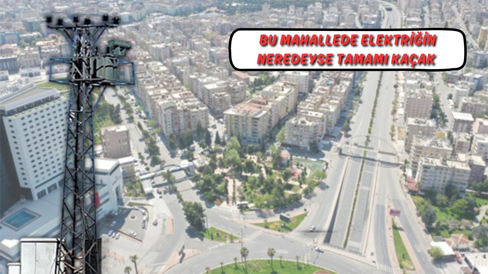 Şanlıurfa’da bu mahallede elektriğin neredeyse tamamı kaçak: Vahim tablo