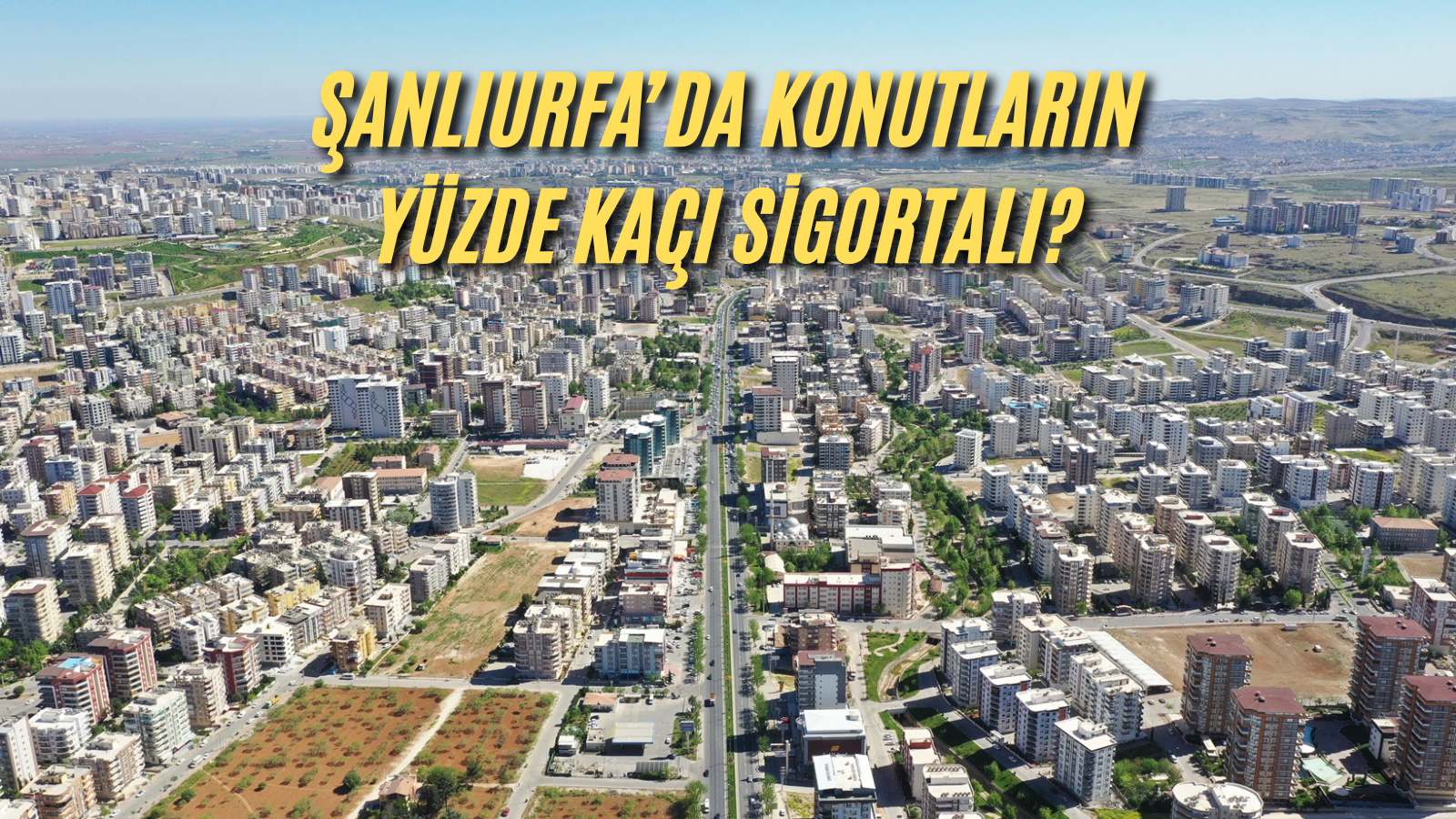 Şanlıurfa sigortaya gelince deprem yaşamamış gibi!