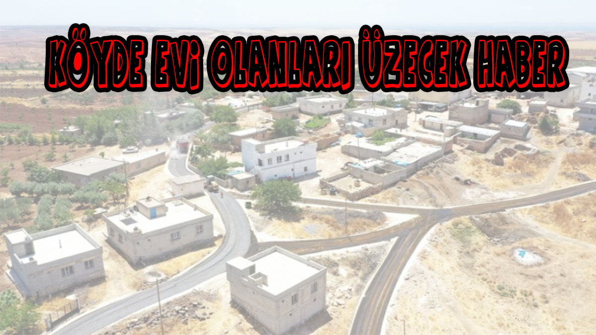 Köyde evi olanlara kötü haber