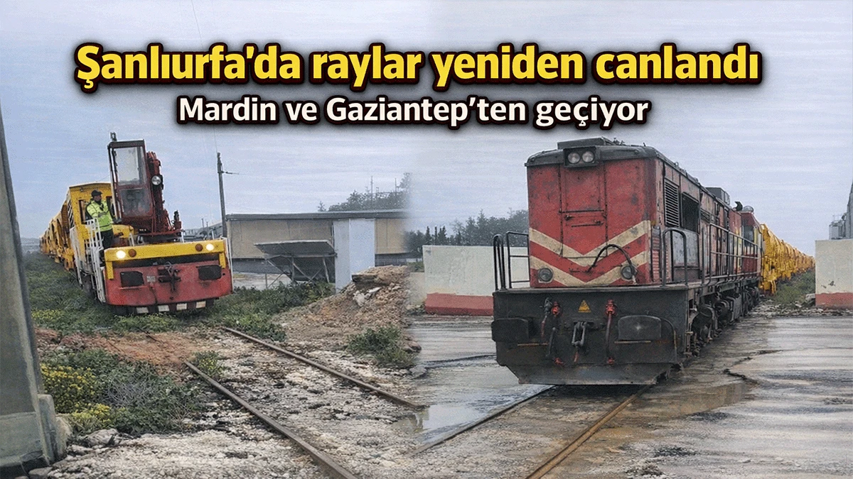 Şanlıurfa'nın 15 yıllık demiryolu hasreti sona erdi! Tren raylara indi