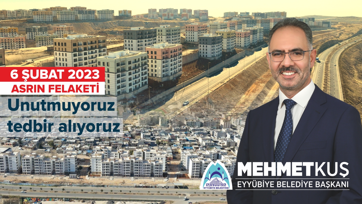 Başkan Kuş: 6 Şubat'ı unutmuyoruz, tedbir alıyoruz