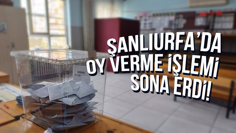 Şanlıurfa’da oy verme işlemi sona erdi! Gözler seçim sonuçlarında