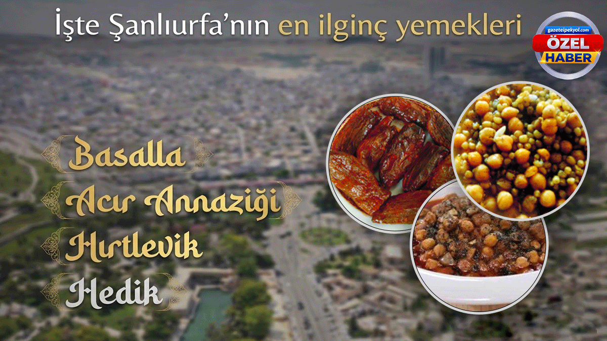 Bu yemekleri duyunca çok şaşıracaksınız: İşte Şanlıurfa’nın en ilginç yemekleri…