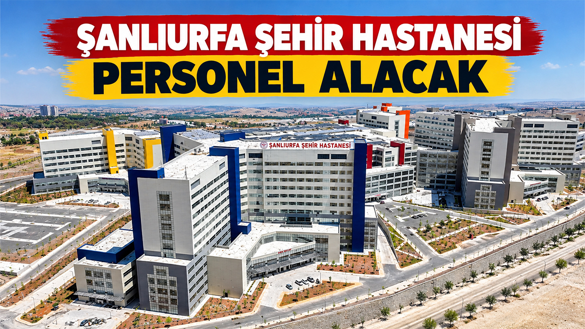 Şanlıurfa Şehir Hastanesine onlarca personel alınacak! İşte kadrolar ve başvuru tarihleri
