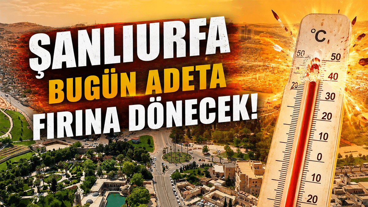 Şanlıurfa sıcaklıkta bugün Türkiye'nin zirvesine çıkacak! İlçelerde durum daha da vahim
