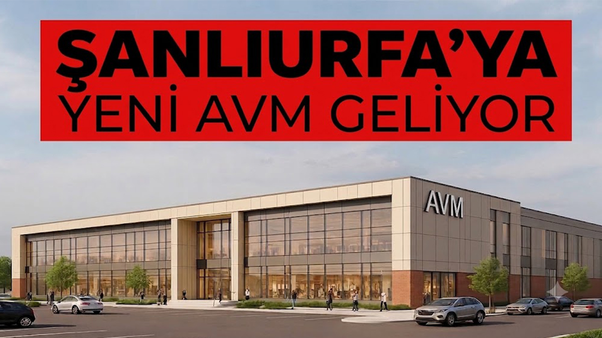 Şanlıurfa’ya dev AVM geliyor! Nereye yapılacak?