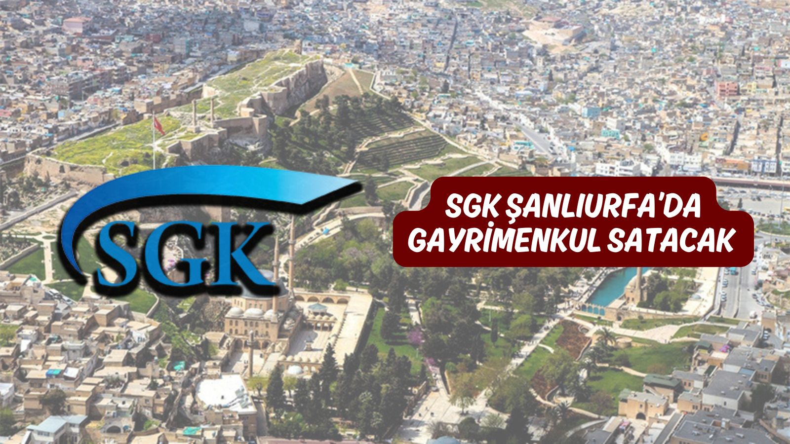SGK Şanlıurfa’da gayrimenkul satacak! İşte fiyatlar
