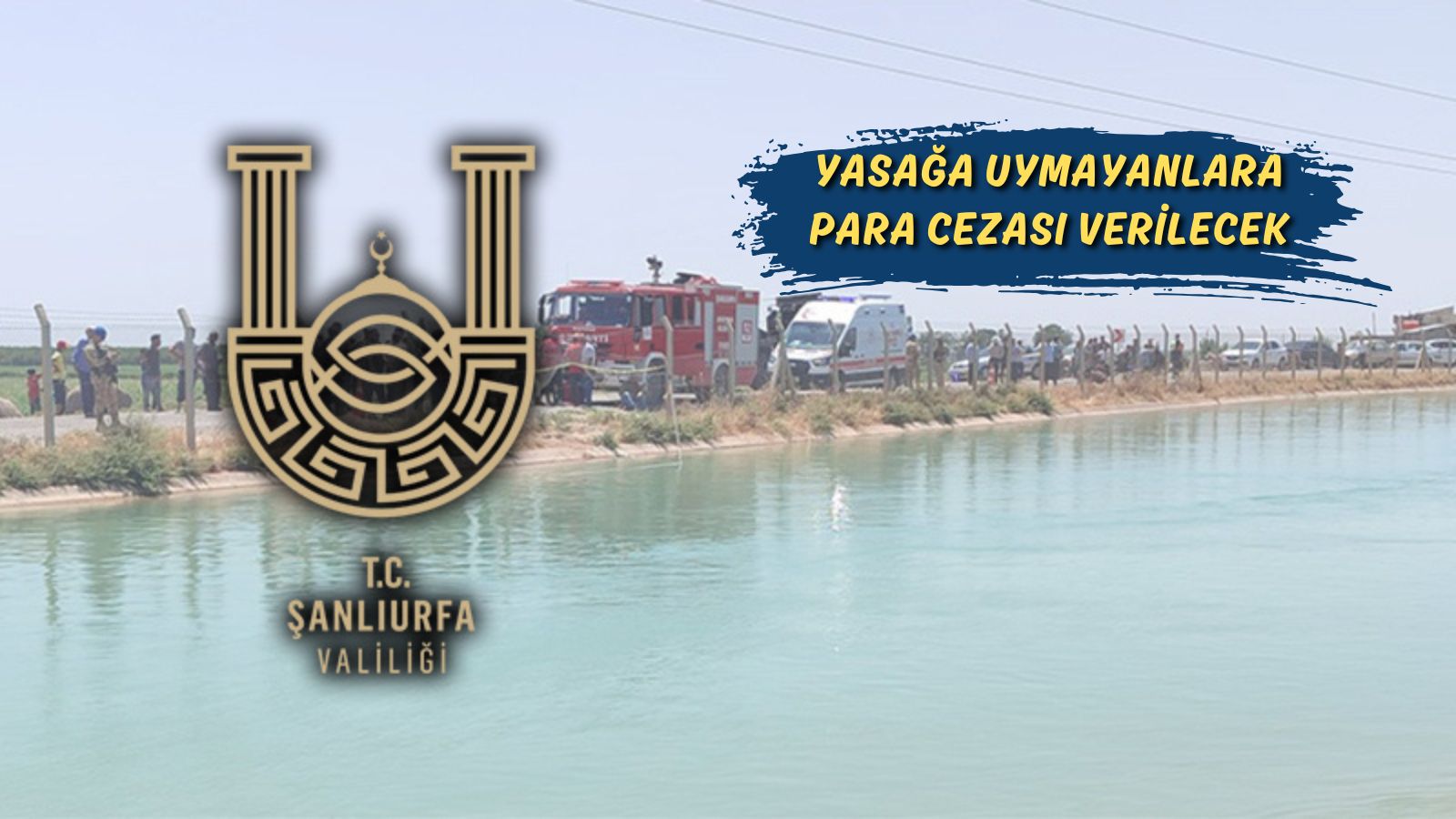 Her yıl onlarca can alıyor: Şanlıurfa Valiliğinden flaş yasaklama kararı geldi