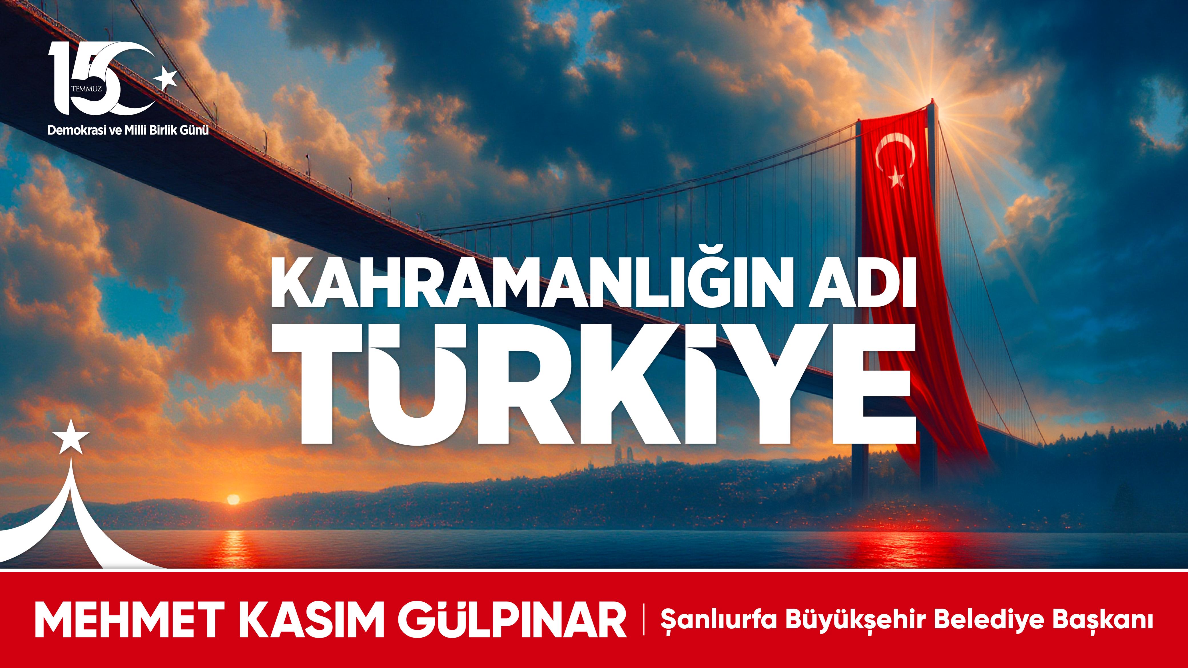 Şanlıurfa Büyükşehir Belediyesi 15 Temmuz Milli Birlik ve Demokrasi Bayramı kutlama mesajı